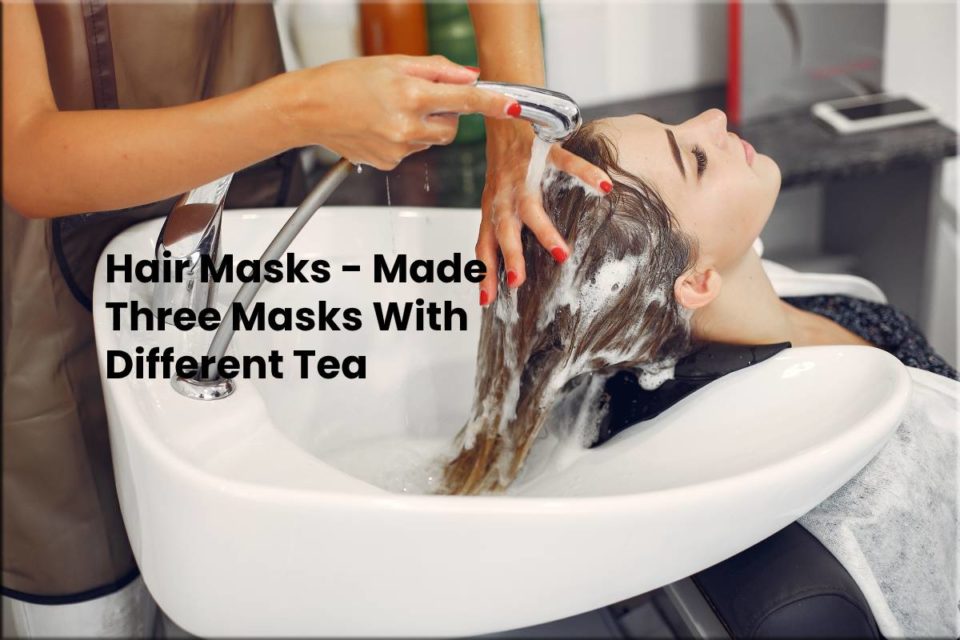Hair Masks - Made Three Masks With Different Tea