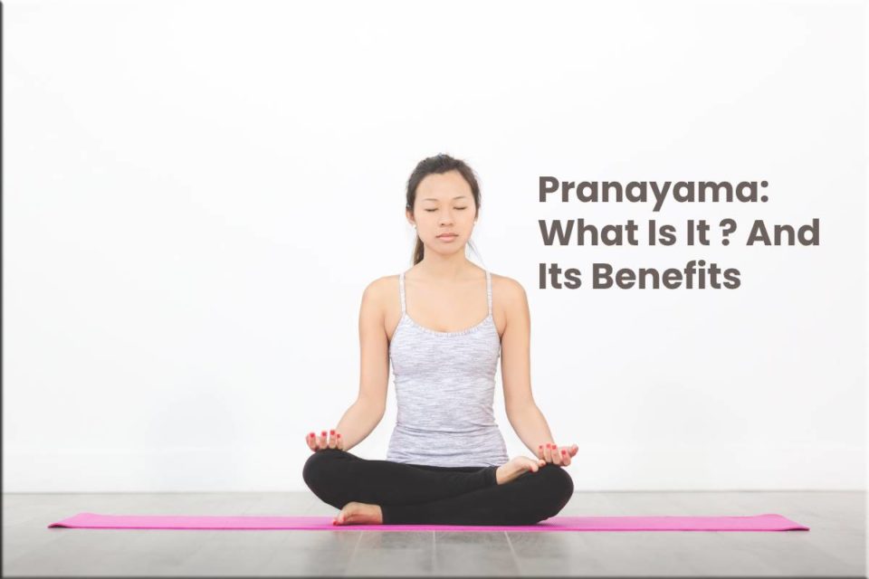 Pranayama: What Is It ? And Its Benefits