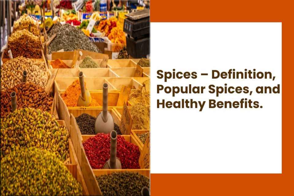 Spices – Definition, Popular Spices, and Healthy Benefits.