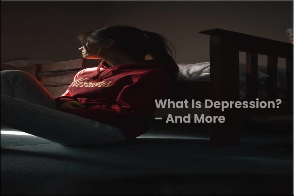 What Is Depression? – And More