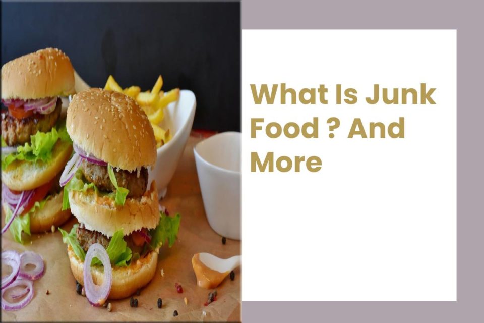 What Is Junk Food ? And More