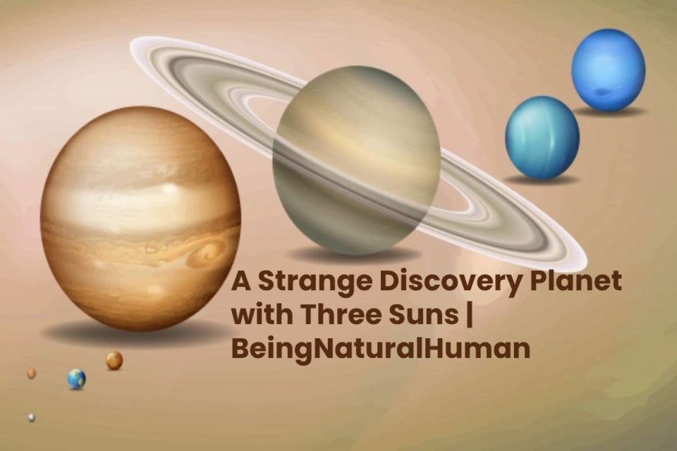 A Strange Discovery Planet with Three Suns | Being Natural Human