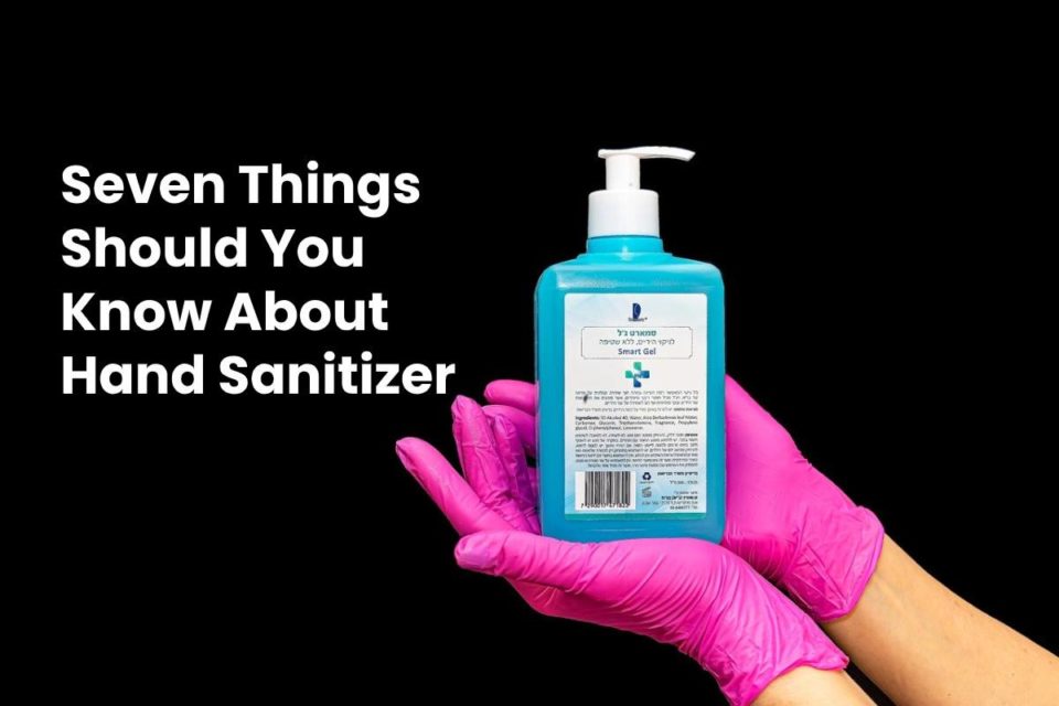 Seven Things Should You Know About Hand Sanitizer