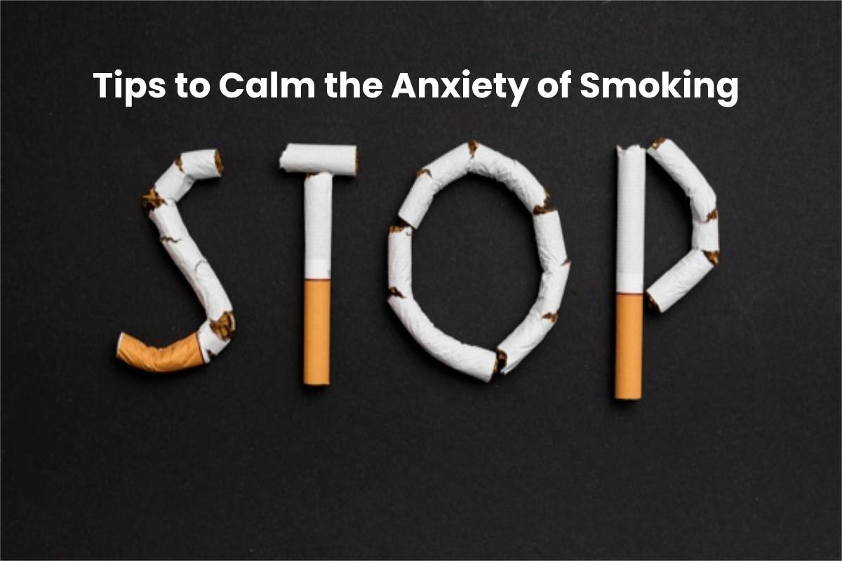 Tips to Calm the Anxiety of Smoking Being Natural Human