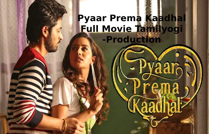 Pyaar Prema Kaadhal Full Movie Tamilyogi -Production
