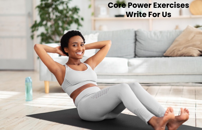 Core Power Exercises Write For Us