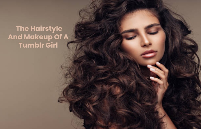 I Want To Be A Girl Tumblr - The Hairstyle And Makeup Of A Tumblr Girl