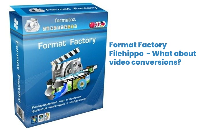 Format Factory Filehippo  - What about video conversions_