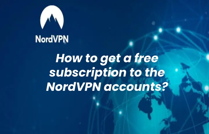 How to get a free subscription to the NordVPN accounts