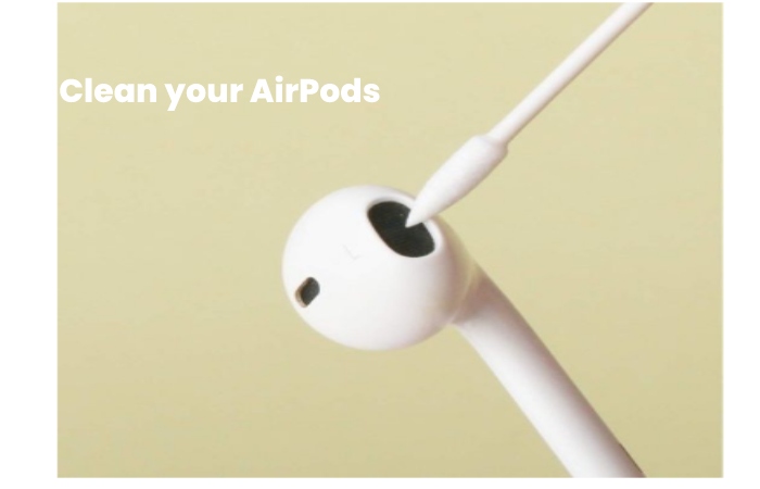 One Airpod Is Louder Than The Other- Clean your AirPods
