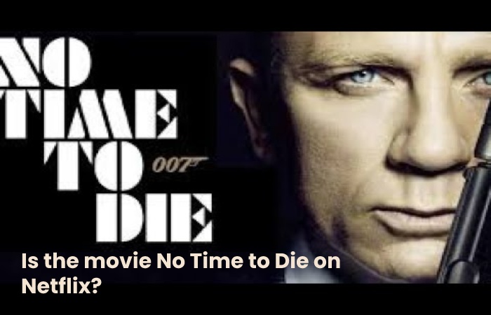 Is the movie No Time to Die on Netflix