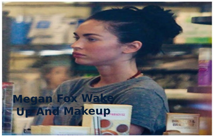 Megan Fox Wake Up And Makeup