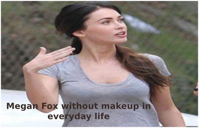 Megan Fox without makeup in everyday life 