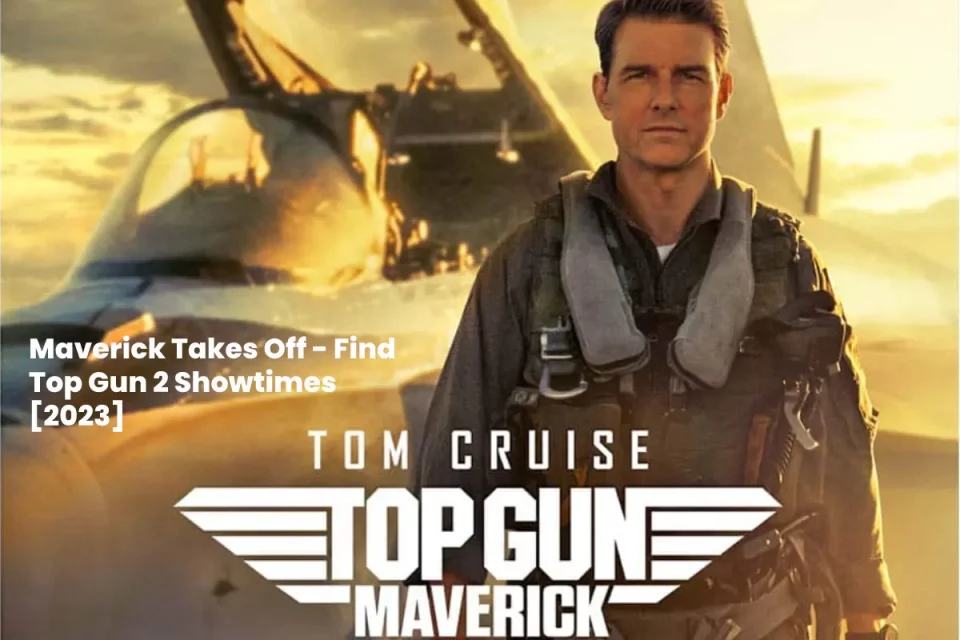 Maverick Takes Off - Find Top Gun 2 Showtimes [2023]