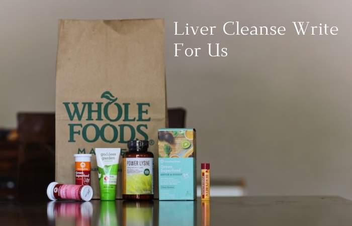 Liver Cleanse Write For Us,