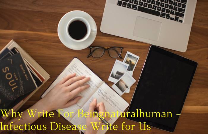 Why Write For Beingnaturalhuman – Infectious Disease Write for Us