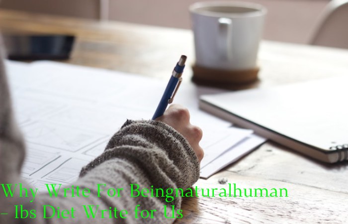 Why Write For Beingnaturalhuman – Ibs Diet Write for Us