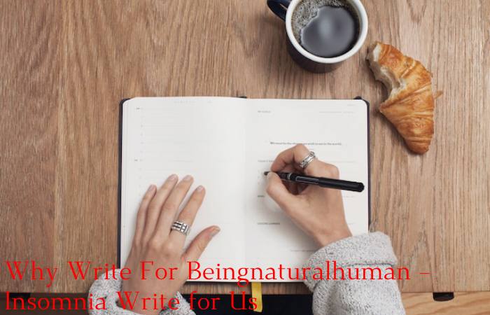 Why Write For Beingnaturalhuman – Insomnia Write for Us