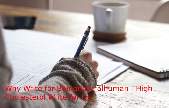 Why Write for Beingnaturalhuman - High Cholesterol Write for Us
