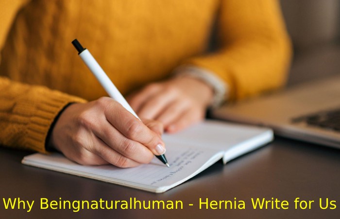 Why Write for Beingnaturalhuman - Hernia Write for Us