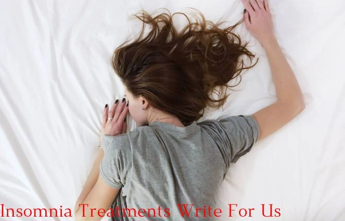 Insomnia Treatments Write for Us