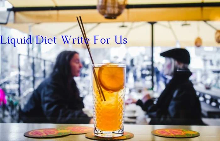 Liquid Diet Write for Us
